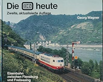 die db heute eisenbahn zwischen flensburg und freilassing 1st edition georg wagner 3440049663, 978-3440049662