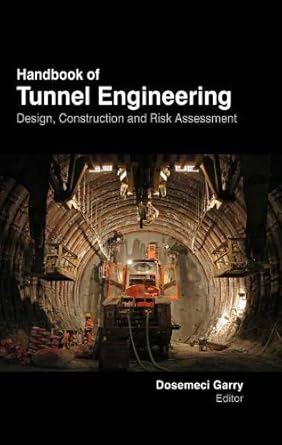 handbook of tunnel engineering design construction and risk assessment 1st edition dosemeci garry 1781540616,