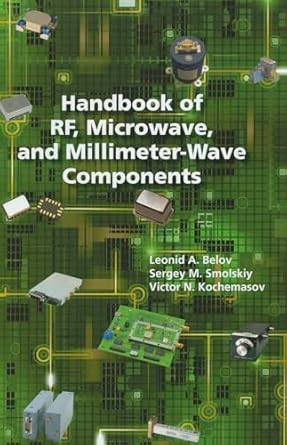 handbook of rf microwave and millimeter wave components 1st edition sergey m smolskiy ,leonid a belov ,victor
