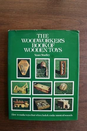 the woodworkers book of wooden toys how to make toys that whirr bob and make musical sounds 1st edition vance