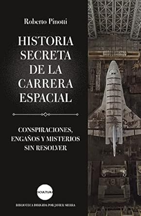 historia secreta de la carrera espacial conspiraciones enganos y misterios sin resolver 1st edition roberto