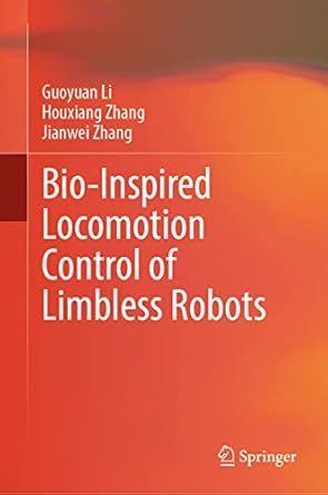 bio inspired locomotion control of limbless robots 1st edition guoyuan li ,houxiang zhang ,jianwei zhang