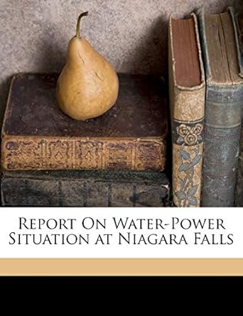 report on water power situation at niagara falls 1st edition charles william kutz ,international waterways