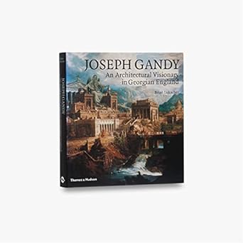 joseph gandy an architectural visionary in georgian england 1st edition brian lukacher 0500342210,