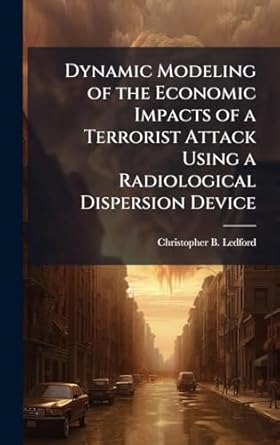 dynamic modeling of the economic impacts of a terrorist attack using a radiological dispersion device 1st