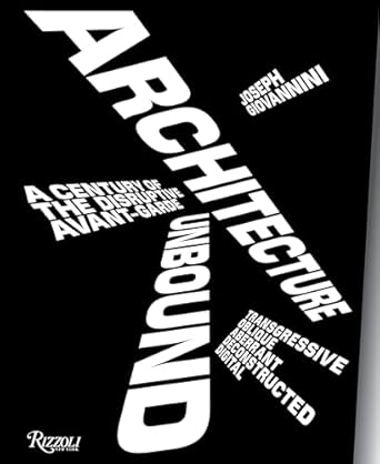 architecture unbound a century of the disruptive avant garde 1st edition joseph giovannini 0847858790,