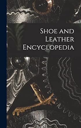 shoe and leather encyclopedia 1st edition anonymous 1016221177, 978-1016221177