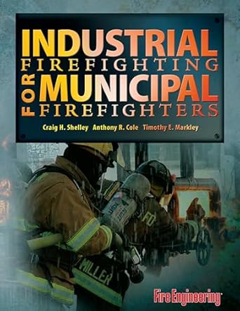 industrial firefighting for municipal firefighters 1st edition craig h shelley ,anthony r cole ,timothy e