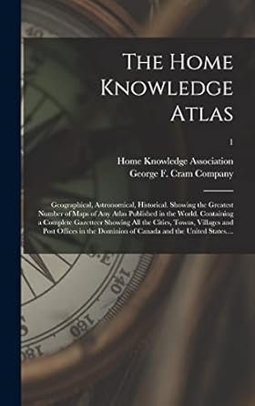 the home knowledge atlas geographical astronomical historical showing the greatest number of maps of any