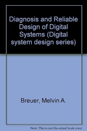 diagnosis and reliable design of digital systems 1st edition melvin a breuer ,arthur d friedman 0273010719,