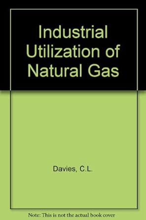 industrial utilisation of natural gas 1st edition c davies 0860109801, 978-0860109808