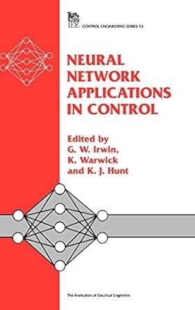 neural network applications in control 1st edition g w irwin ,k warwick ,k j hunt 0852968523, 978-0852968529