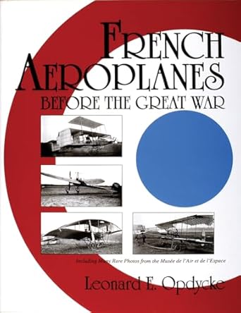 french aeroplanes before the great war 1st edition leonard e opdycke 0764307525, 978-0764307522