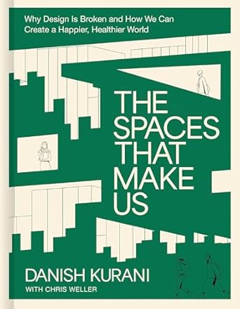 the spaces that make us why design is broken and how we can create a happier healthier world 1st edition