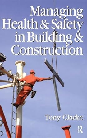 managing health and safety in building and construction 1st edition anthony clarke 1138431044, 978-1138431041