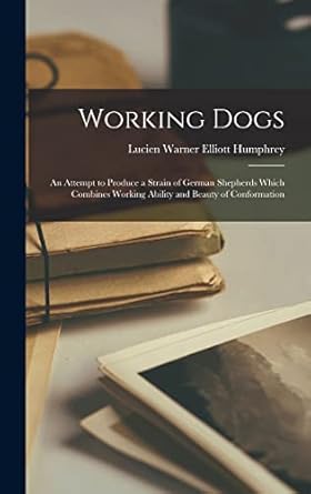 working dogs an attempt to produce a strain of german shepherds which combines working ability and beauty of