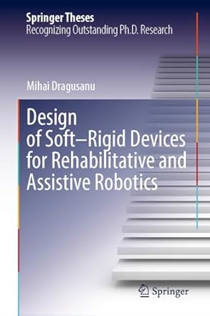 design of soft rigid devices for rehabilitative and assistive robotics 1st edition mihai dragusanu