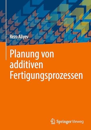 planung von additiven fertigungsprozessen 1st edition rezo aliyev 3662701987, 978-3662701980