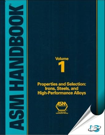 asm handbook volume 1 properties and selection irons steels and high performance alloys 1st edition asm