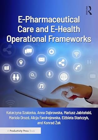 e pharmaceutical care and e health operational frameworks 1st edition katarzyna szalonka ,anna dabrowska