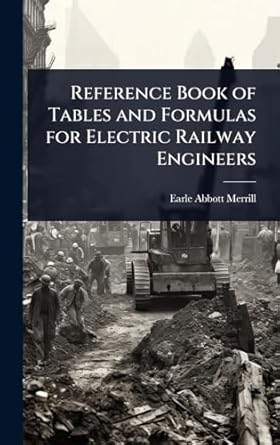 reference book of tables and formulas for electric railway engineers 1st edition earle abbott merrill