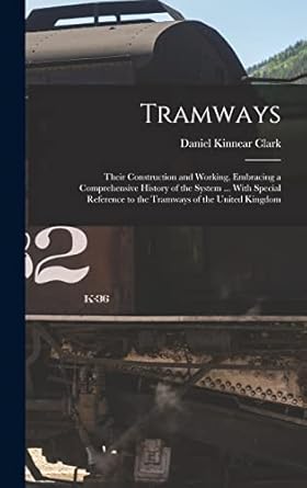 tramways their construction and working embracing a comprehensive history of the system with special