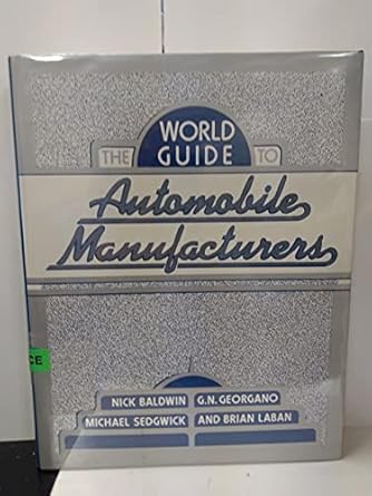 the world guide to automobile manufacturers 1st edition nick baldwin ,g n georgano ,michael sedgwick ,brian