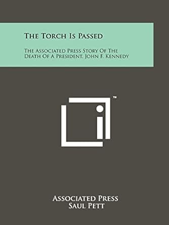 the torch is passed the associated press story of the death of a president john f kennedy 1st edition