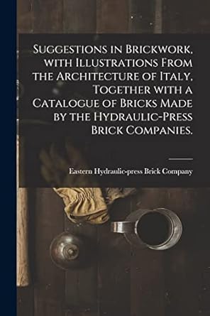 suggestions in brickwork with illustrations from the architecture of italy together with a catalogue of