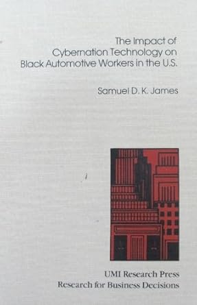 the impact of cybernation technology on black automotive workers in the u s 1st edition samuel d k james