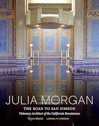 julia morgan the road to san simeon visionary architect of the california renaissance 1st edition gordon