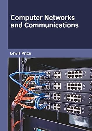 computer networks and communications 1st edition lewis price 1682857662, 978-1682857663