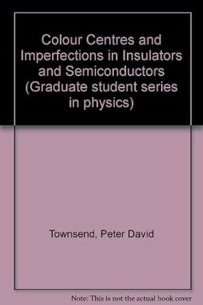 colour centres and imperfections in insulators and semiconductors 1st edition p d townsend 0856210226,