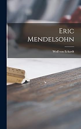 eric mendelsohn 1st edition wolf von 1918 1995 eckardt 1014162491, 978-1014162496