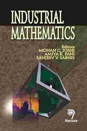 industrial mathematics 1st edition m c joshi ,a k pani ,s v sabnis 8173195773, 978-8173195778