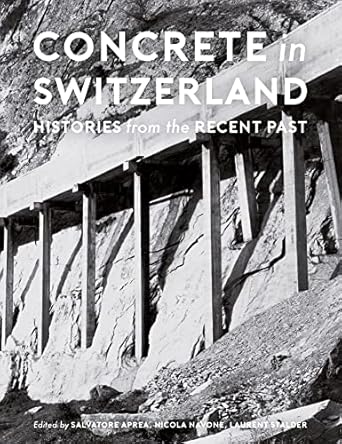concrete in switzerland histories from the recent past 1st edition salvatore aprea ,nicola navone ,laurent