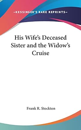 his wifes deceased sister and the widows cruise 1st edition frank r stockton 1161575979, 978-1161575972