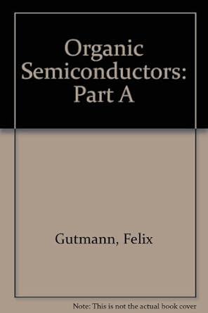 organic semiconductors part a 1st edition felix gutmann ,lawrence lyons 0882758233, 978-0882758237