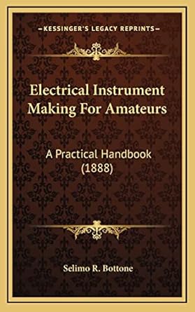 electrical instrument making for amateurs a practical handbook 1st edition selimo r bottone 1164255444,