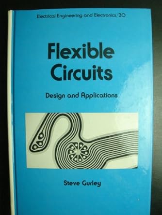 flexible circuits 1st edition steve gurley 0824772156, 978-0824772154