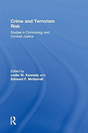 crime and terrorism risk studies in criminology and criminal justice 1st edition leslie w kennedy ,edmund f