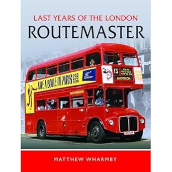 last years of the london routemaster 1st edition matthew wharmby 1399061941, 978-1399061940