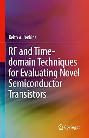 rf and time domain techniques for evaluating novel semiconductor transistors 1st edition keith a jenkins