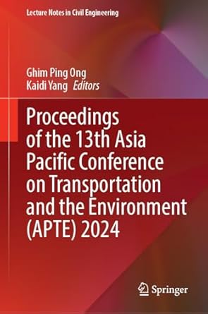 proceedings of the 13th asia pacific conference on transportation and the environment 2024 1st edition ghim