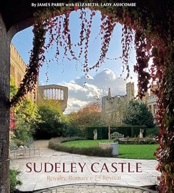 sudeley castle royalty romance and renaissance 1st edition james parry ,elizabeth lady ashcombe 178551279x,