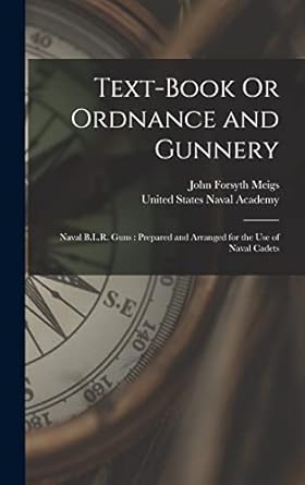 text book or ordnance and gunnery naval b l r guns prepared and arranged for the use of naval cadets 1st