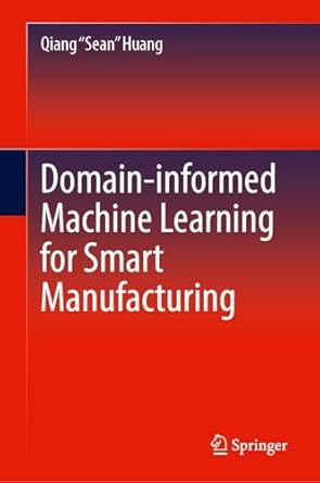 domain informed machine learning for smart manufacturing 1st edition qiang huang 3031916301, 978-3031916304