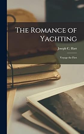 the romance of yachting voyage the first 1st edition joseph c hart 1018128387, 978-1018128382