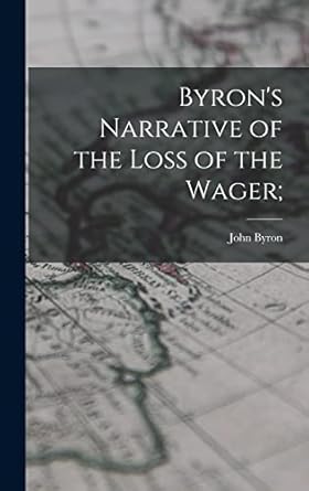 byrons narrative of the loss of the wager 1st edition john byron 1017335109, 978-1017335101