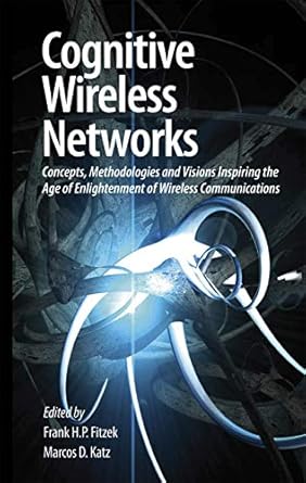 cognitive wireless networks concepts methodologies and visions inspiring the age of enlightenment of wireless
